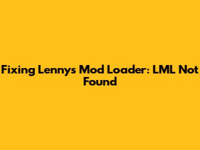 Fixing Lenny's Mod Loader: LML Not Found