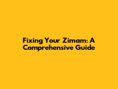 Fixing Your Zimam: A Comprehensive Guide