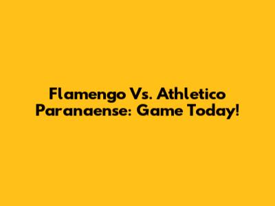 Flamengo Vs. Athletico Paranaense: Game Today!