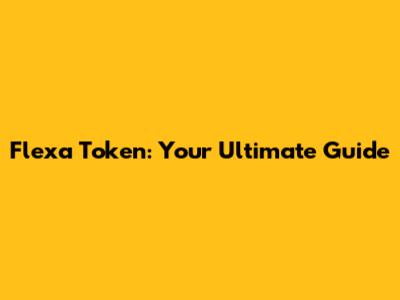 Flexa Token: Your Ultimate Guide