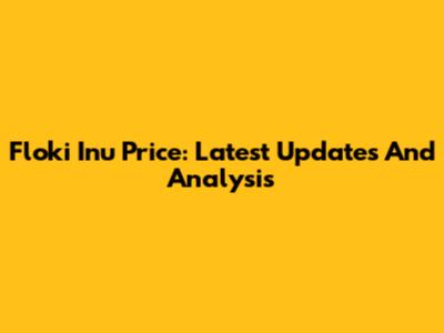 Floki Inu Price: Latest Updates And Analysis