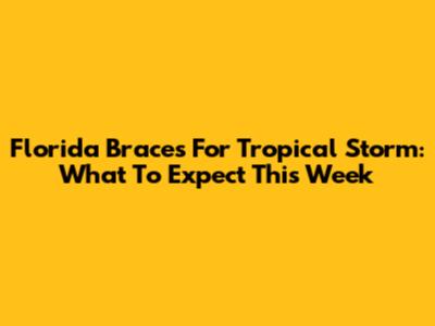 Florida Braces For Tropical Storm: What To Expect This Week