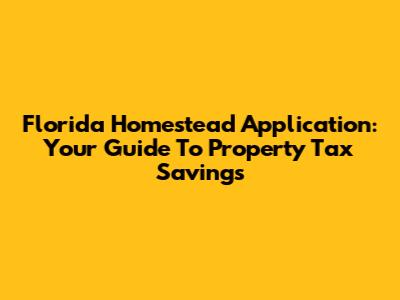 Florida Homestead Application: Your Guide To Property Tax Savings