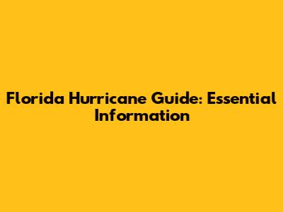 Florida Hurricane Guide: Essential Information
