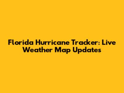 Florida Hurricane Tracker: Live Weather Map Updates