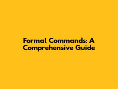 Formal Commands: A Comprehensive Guide