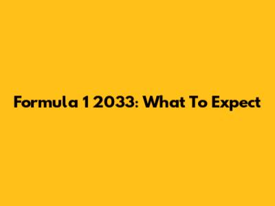 Formula 1 2033: What To Expect