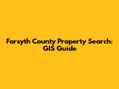 Forsyth County Property Search: GIS Guide