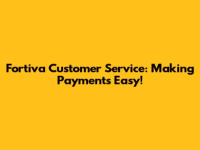 Fortiva Customer Service: Making Payments Easy!