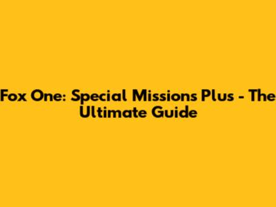 Fox One: Special Missions Plus - The Ultimate Guide