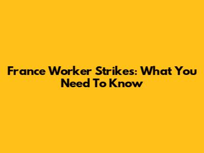 France Worker Strikes: What You Need To Know