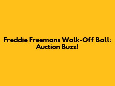 Freddie Freeman's Walk-Off Ball: Auction Buzz!