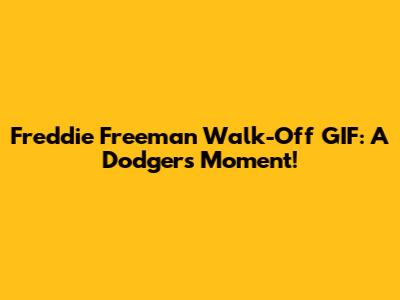 Freddie Freeman Walk-Off GIF: A Dodgers Moment!