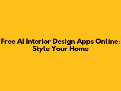 Free AI Interior Design Apps Online: Style Your Home