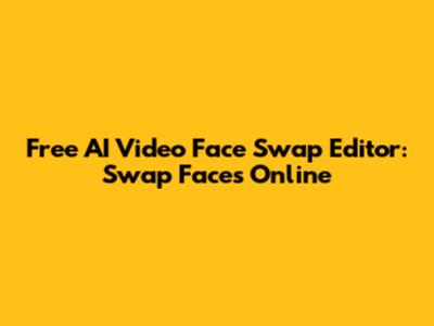 Free AI Video Face Swap Editor: Swap Faces Online