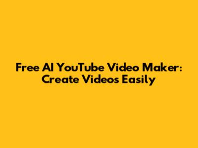 Free AI YouTube Video Maker: Create Videos Easily
