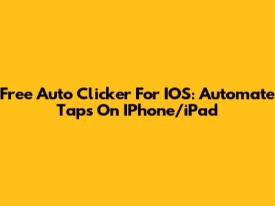 Free Auto Clicker For IOS: Automate Taps On IPhone/iPad