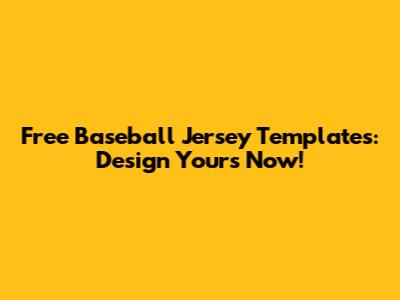 Free Baseball Jersey Templates: Design Yours Now!