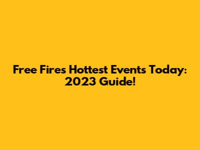 Free Fire's Hottest Events Today: 2023 Guide!