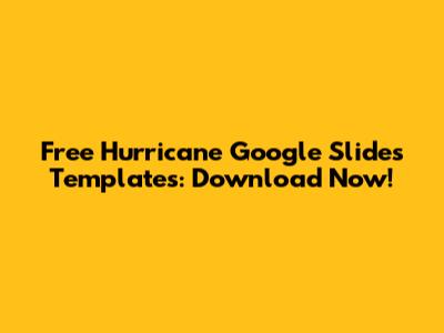 Free Hurricane Google Slides Templates: Download Now!
