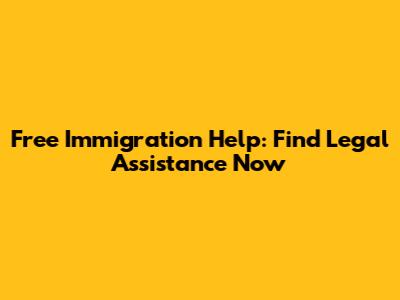 Free Immigration Help: Find Legal Assistance Now