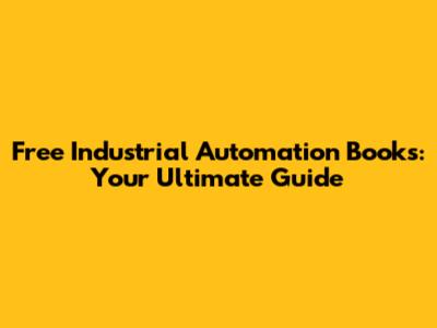 Free Industrial Automation Books: Your Ultimate Guide