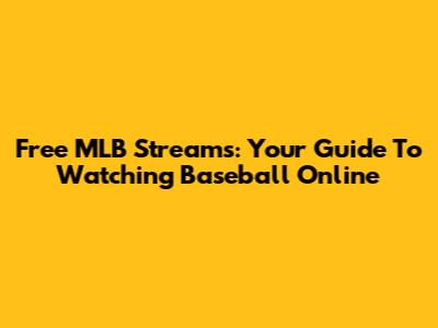 Free MLB Streams: Your Guide To Watching Baseball Online