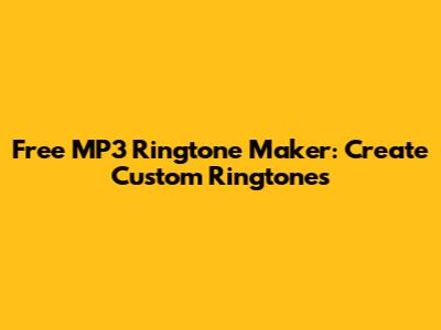 Free MP3 Ringtone Maker: Create Custom Ringtones
