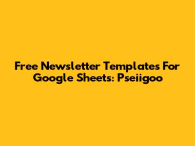 Free Newsletter Templates For Google Sheets: Pseiigoo