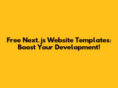 Free Next.js Website Templates: Boost Your Development!
