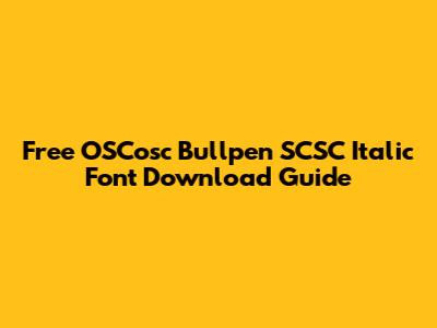 Free OSCosc Bullpen SCSC Italic Font Download Guide