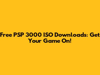 Free PSP 3000 ISO Downloads: Get Your Game On!