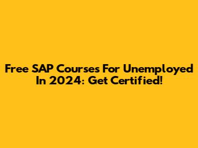 Free SAP Courses For Unemployed In 2024: Get Certified!