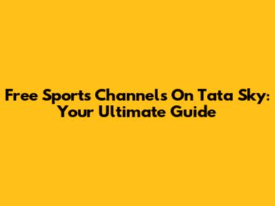 Free Sports Channels On Tata Sky: Your Ultimate Guide