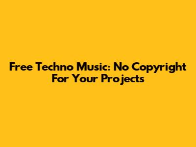 Free Techno Music: No Copyright For Your Projects