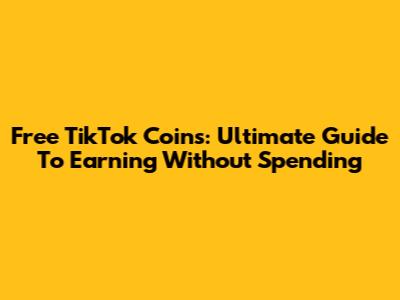 Free TikTok Coins: Ultimate Guide To Earning Without Spending