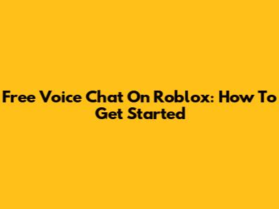Free Voice Chat On Roblox: How To Get Started