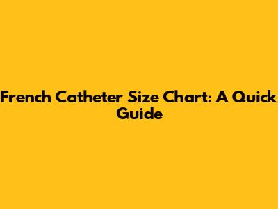 French Catheter Size Chart: A Quick Guide