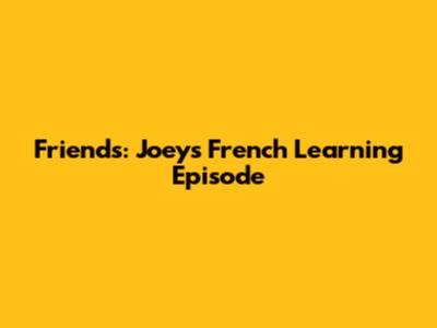 Friends: Joey's French Learning Episode