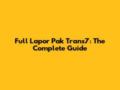 Full Lapor Pak Trans7: The Complete Guide