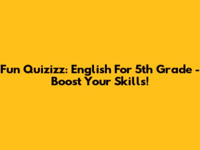 Fun Quizizz: English For 5th Grade - Boost Your Skills!