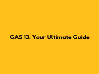GAS 13: Your Ultimate Guide