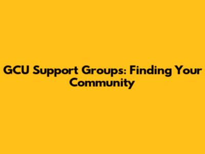 GCU Support Groups: Finding Your Community