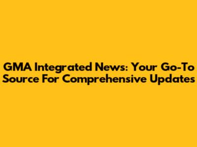 GMA Integrated News: Your Go-To Source For Comprehensive Updates