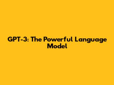 GPT-3: The Powerful Language Model