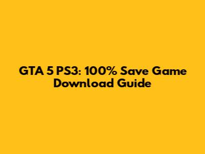GTA 5 PS3: 100% Save Game Download Guide