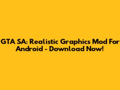 GTA SA: Realistic Graphics Mod For Android - Download Now!