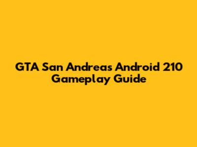GTA San Andreas Android 210 Gameplay Guide