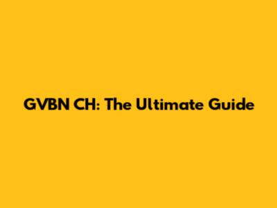 GVBN CH: The Ultimate Guide