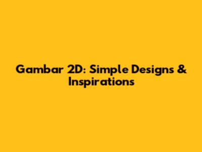 Gambar 2D: Simple Designs & Inspirations